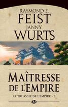 Couverture du livre « La trilogie de l'Empire Tome 3 : maîtresse de l'empire » de Janny Wurts et Raymond Elias Feist aux éditions Bragelonne