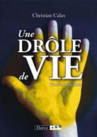 Couverture du livre « Une drôle de vie » de Christian Calas aux éditions Elzevir