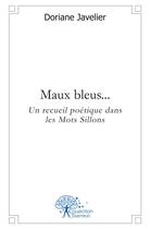 Couverture du livre « Maux bleus... - un recueil poetique dans les mots sillons » de Javelier Doriane aux éditions Edilivre