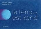 Couverture du livre « Le temps est rond » de Juliette Binet et Victoria Kaario aux éditions Rouergue