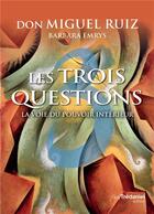 Couverture du livre « Les trois questions ; la voie du pouvoir intérieur » de Miguel Ruiz aux éditions Guy Trédaniel