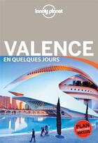 Couverture du livre « Valence en quelques jours (3e édition) » de Collectif Lonely Planet aux éditions Lonely Planet France