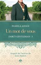 Couverture du livre « Darcy, gentleman t.3 ; un mot de vous » de Pamela Aidan aux éditions Milady