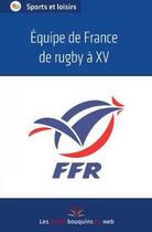 Couverture du livre « Équipe de France de rugby à XV » de  aux éditions Les Petits Bouquins Du Web