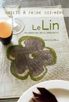 Couverture du livre « Le lin ; accessoires, déco, vêtements » de Le Maux/Curt aux éditions La Martiniere