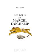 Couverture du livre « Les défis de Marcel Duchamp » de Yves Peyre aux éditions Le Regard