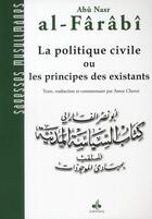 Couverture du livre « La politique civile ou les principes des existants » de Abu Nasr Al-Farabi aux éditions Albouraq