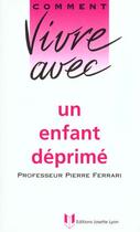 Couverture du livre « Comment vivre avec un enfant deprime » de Pierre Ferrari aux éditions Josette Lyon