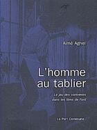 Couverture du livre « L'homme au tablier ; le jeu des contraintes dans les films de fort » de  aux éditions La Part Commune