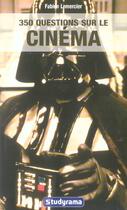Couverture du livre « 350 Questions Sur Le Cinema » de Fabien Lemercier aux éditions Studyrama