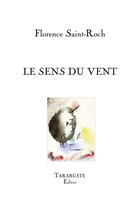 Couverture du livre « Le sens du vent - florence saint-roch » de Florence Saint-Roch aux éditions Tarabuste