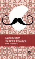 Couverture du livre « La malédiction du bandit moustachu » de Irina Teodorescu aux éditions Gaia