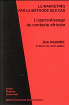 Couverture du livre « Le Marketing par la méthode des cas : L'apprentissage du contexte africain » de Bob Ngamoe aux éditions Pu D'artois