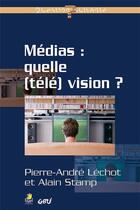 Couverture du livre « Medias : : qu(elle) television ? » de Lechot/Stamp aux éditions Farel