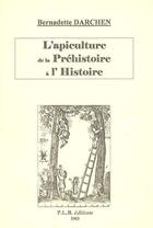 Couverture du livre « L'apiculture de la préhistoire à l'histoire » de Bernadette Darchen aux éditions P.l.b. Editeur
