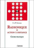 Couverture du livre « Radionique et action à distance ; cours pratique » de Servranx aux éditions Servranx