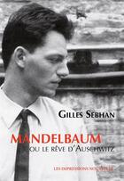 Couverture du livre « Mandelbaum ou le rêve d'Auschwitz » de Gilles Sebhan aux éditions Impressions Nouvelles