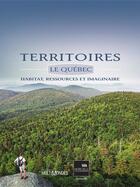 Couverture du livre « Territoires ; le Québec ; habitat, ressources et imaginaire » de Marie-Charlotte De Koninck aux éditions Editions Multimondes