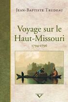 Couverture du livre « Voyage sur le Haut-Missouri ; 1794-1796 » de Jean-Baptiste Trudeau aux éditions Pu Du Septentrion