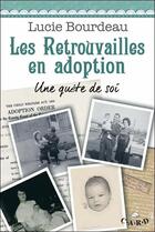 Couverture du livre « Les retrouvailles en adoption ; une quête de soi » de Lucie Bourdeau aux éditions C.a.r.d.