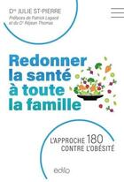 Couverture du livre « Redonner la santé à toute la famille : l'approche 180 contre l'obésité » de Julie St-Pierre et Patrick Lagace et Rejean Thomas aux éditions La Presse