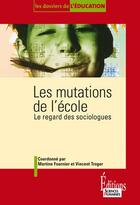 Couverture du livre « Les mutations de l'école ; le regard des sociologues » de Martine Fournier et Vincent Troger aux éditions Sciences Humaines