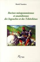 Couverture du livre « Racines mésopotamiennes et anatoliennes des Ingouches et Tchetchènes » de Mariel Tsaroieva aux éditions Riveneuve