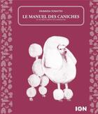 Couverture du livre « Le manuel des caniches ; et autres chiens de compagnie » de Domizia Tosatto aux éditions Ion