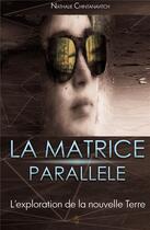 Couverture du livre « La matrice parallèle ; l'exploration de la nouvelle terre » de Nathalie Chintanavitch aux éditions Tara Glane