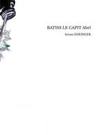 Couverture du livre « BATISS LE CAPIT Abel » de Bruno Edeinger aux éditions Thebookedition.com