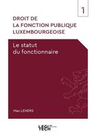 Couverture du livre « Droit de la fonction publique luxembourgeoise : Le statut du fonctionnaire » de Max Leners aux éditions Legitech