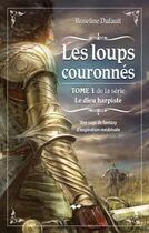 Couverture du livre « Les loups couronnés t .1 ; le dieu harpiste » de Roseline Dufault aux éditions Marcel Broquet