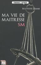Couverture du livre « Ma vie de maitresse SM » de Maitresse Diane aux éditions Pixl