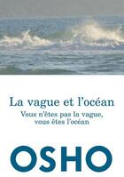 Couverture du livre « La vague et l'océan ; vous n'êtes pas la vague, vous êtes l'océan » de Osho aux éditions Almasta