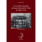 Couverture du livre « Les sociétés musicales du bassin thermal de Vichy de 1860 à 1914 » de Christian Paul aux éditions Editions Du Petit Page