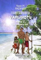 Couverture du livre « Varumotu tome 2 : la menace ino » de Yoan H. Padines aux éditions Yhp