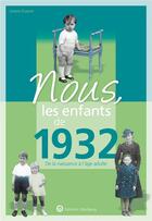 Couverture du livre « Nous, les enfants de : 1932 ; de la naissance à l'âge adulte » de Josiane Dupont aux éditions Wartberg