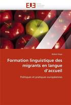 Couverture du livre « Formation linguistique des migrants en langue d'accueil » de Kaya-B aux éditions Editions Universitaires Europeennes