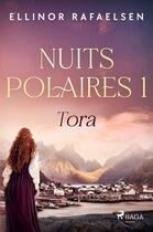 Couverture du livre « Tora - Nuits polaires, Livre 1 » de Ellinor Rafaelsen aux éditions Saga France