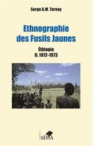 Couverture du livre « Éthnographie des Fusils Jaunes ; Ethiopie II ; 1972-1973 » de Serge A. M. Tornay aux éditions Sepia