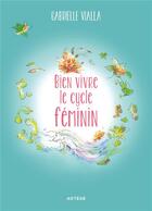 Couverture du livre « Bien vivre le cycle féminin » de Gabrielle Vialla aux éditions Artege