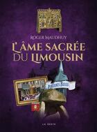 Couverture du livre « L'âme sacrée du Limousin » de Roger Maudhuy aux éditions Geste