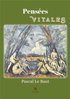 Couverture du livre « Pensées vitales : illustrations, couleur » de Pascal Le Baut aux éditions Le Lys Bleu