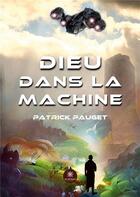 Couverture du livre « Dieu dans la machine » de Patrick Pauget aux éditions Le Lys Bleu