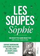 Couverture du livre « Les soupes de Sophie : 100 recettes sans recettes » de Dudemaine et Nurra aux éditions La Martiniere