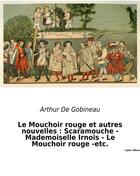 Couverture du livre « Le Mouchoir rouge et autres nouvelles : Scaramouche - Mademoiselle Irnois - Le Mouchoir rouge -etc. : Un recueil de nouvelles d'Arthur De Gobineau » de Arthur Gobineau aux éditions Culturea