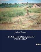 Couverture du livre « I MARTIRI DEL LIBERO PENSIERO » de Barni Jules aux éditions Culturea
