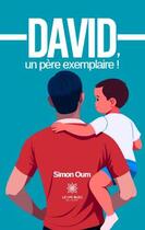 Couverture du livre « David, un père exemplaire ! » de Simon Oum aux éditions Le Lys Bleu