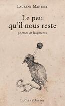 Couverture du livre « Le peu qu'il nous reste ; poèmes & fragments » de Laurent Mantese aux éditions La Clef D'argent