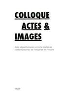 Couverture du livre « Colloque actes & images ; acte et performance comme pratiques contemporaines de l'image et de l'oeuvre » de  aux éditions Les Presses Du Reel